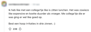 Van Engelse woorden krijgen wij ook de rillings "Ik heb like met een collega'tje like is zitten lunchen. Het was zowiezo like expensive en kostte duurder als vroeger. Me collega'tje die er was ging er wel like goed op. Best een hoop irritaties in drie zinnen. :)"