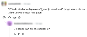 ""Effe de stad onveilig maken"(groepje van drie 40 jarige kerels die na 3 biertjes weer naar huis gaan)" "de bende van ellende bedoel je?"