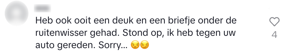 "heb ook ooit een deuk en briefje onder de ruitenwisser gehad. stondop, ik heb tegen uw auto gereden. sorry..."