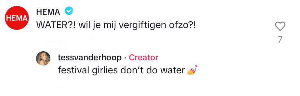 "WATER?! wil je mij vergiftigen ofzo?!" "festival girlies don't do water" 