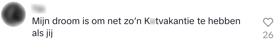 "mijn droom is om net zo'n k*t-vakantie te hebben als jij"