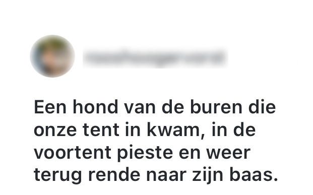 Sommige mensen gaan tijdens het kamperen wel erg ver om een plekje te veroveren. "een hond van de buren die onze tent in kwam, in de voortent pieste en weer terug rende naar zijn baas."